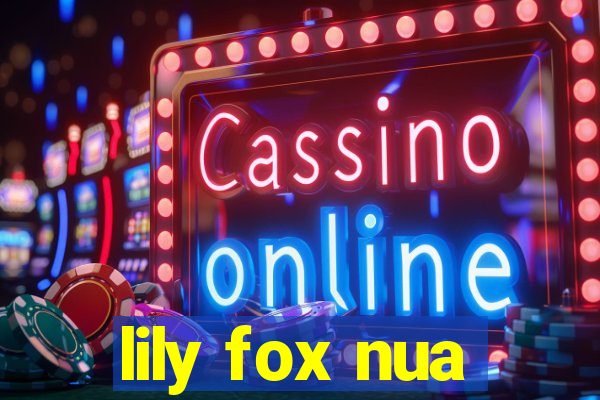 lily fox nua